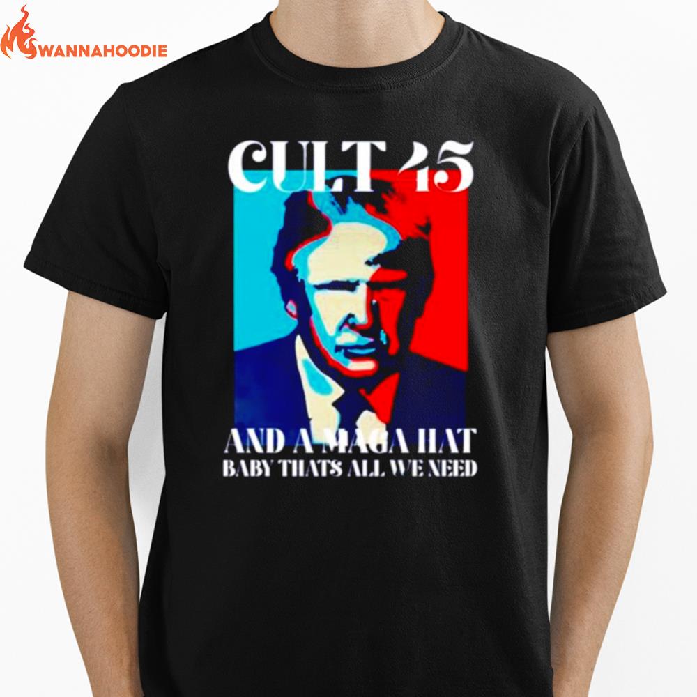 Cult 45 And A Maga Hat Baby That'S All We Need Trump Unisex T-Shirt for Men Women