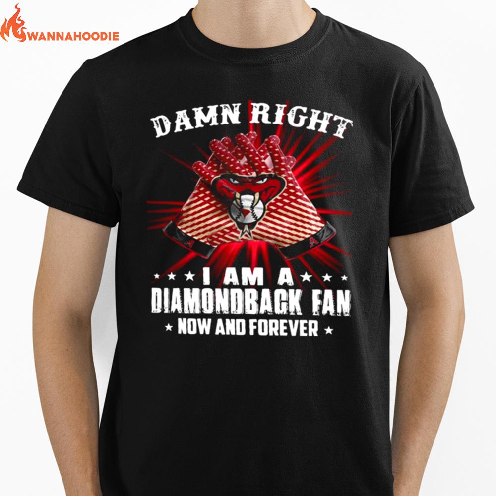 Damn Right I Am A Diamondback Fan Now And Forever Unisex T-Shirt for Men Women