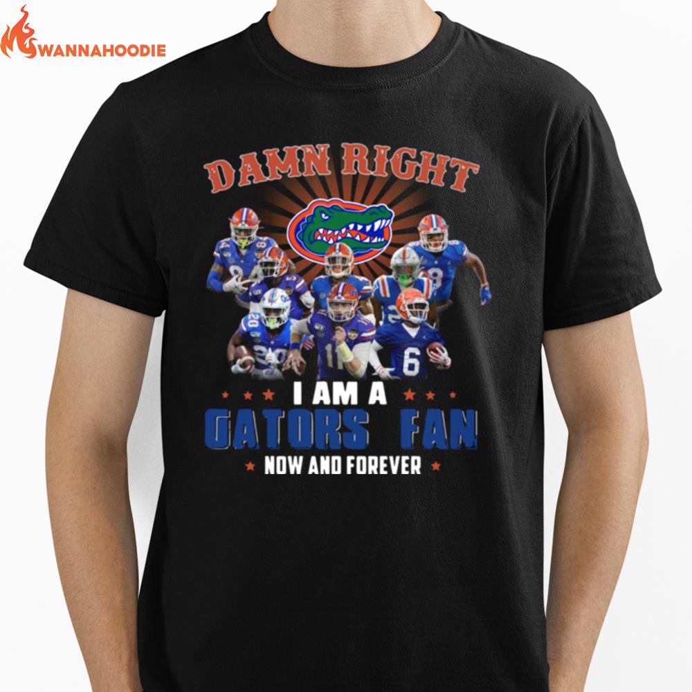 Damn Right I Am A Gators Fan Now And Forever Unisex T-Shirt for Men Women