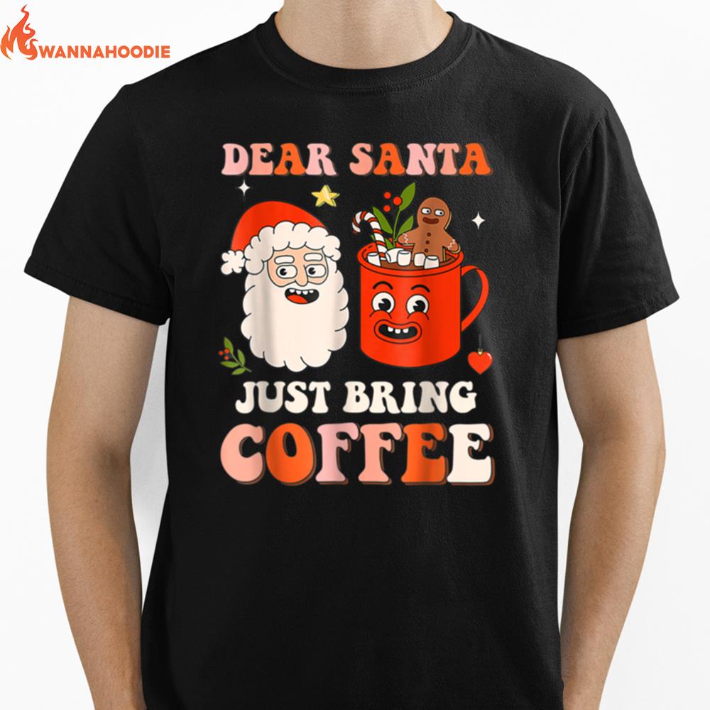 Dear Santa Just Bring Coffee Latte Drink Christmas Unisex T-Shirt for Men Women