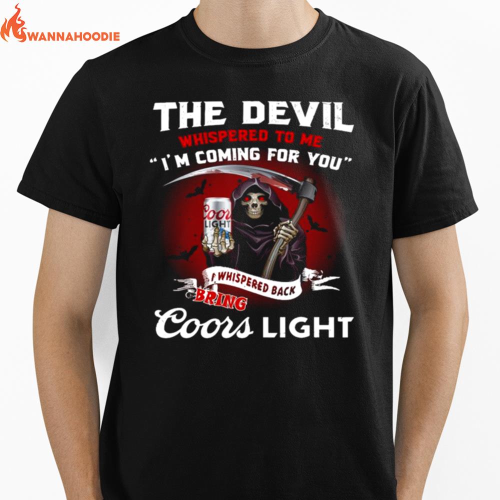 Death The Devil Whispered To Me Im Coming For You I Whispered Back Bring Coors Light Unisex T-Shirt for Men Women