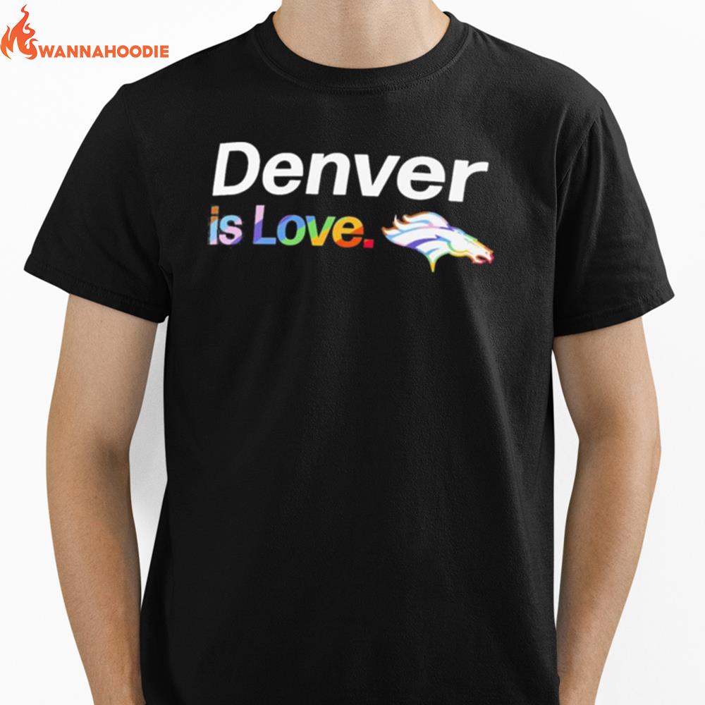 Denver Broncos Is Love City Pride Team Logo Unisex T-Shirt for Men Women