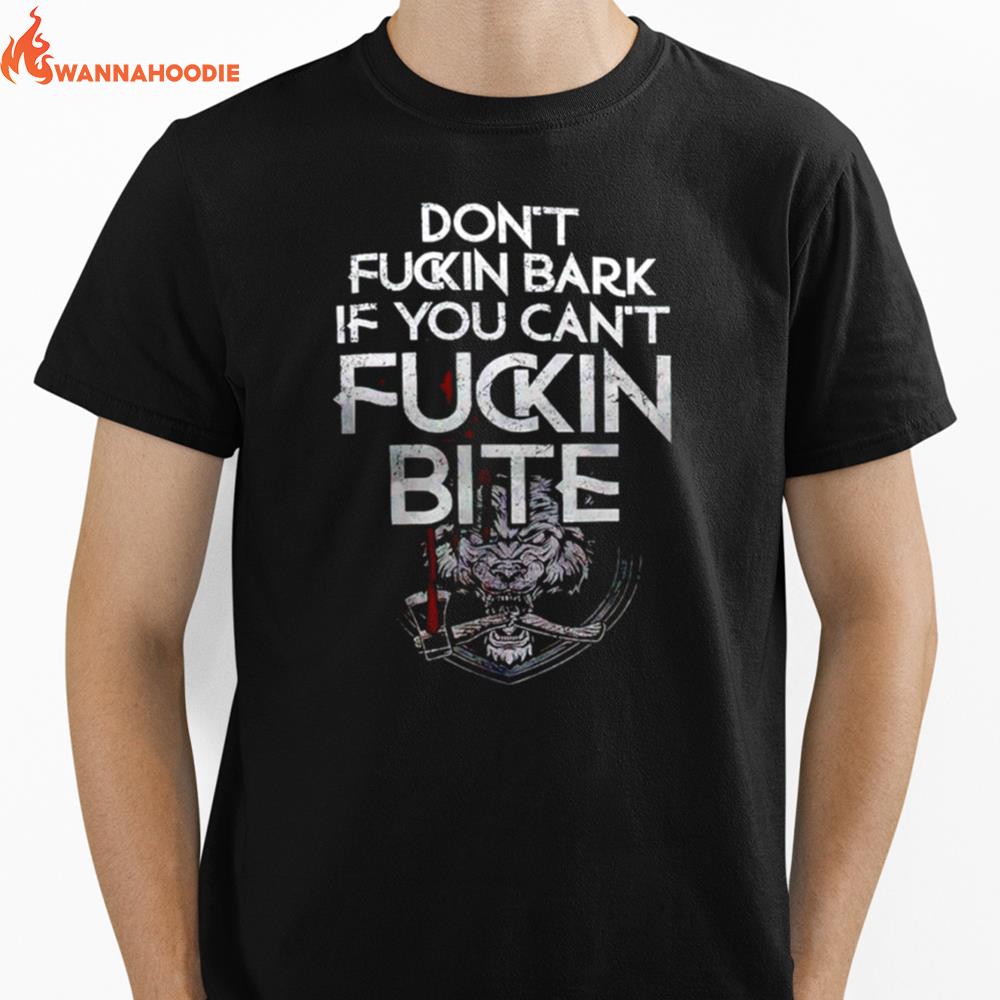 Don'T Fucking Bark If You Can'T Fuckin Bite Unisex T-Shirt for Men Women