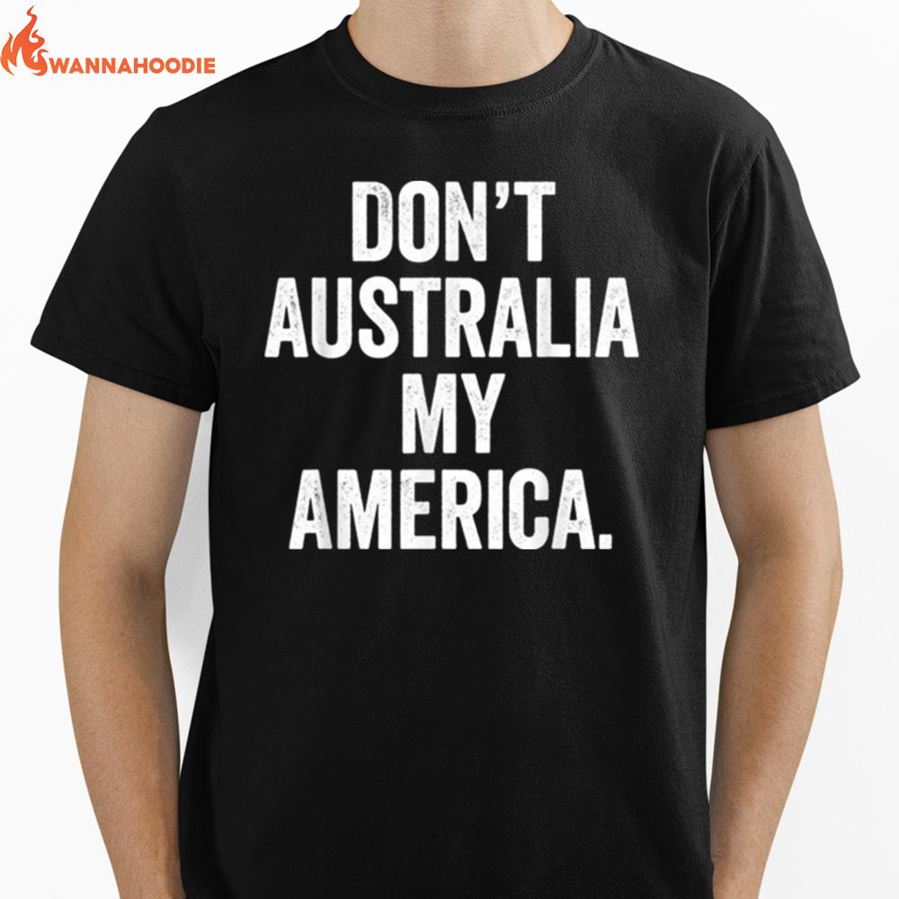 Dont Australia My America Unisex T-Shirt for Men Women