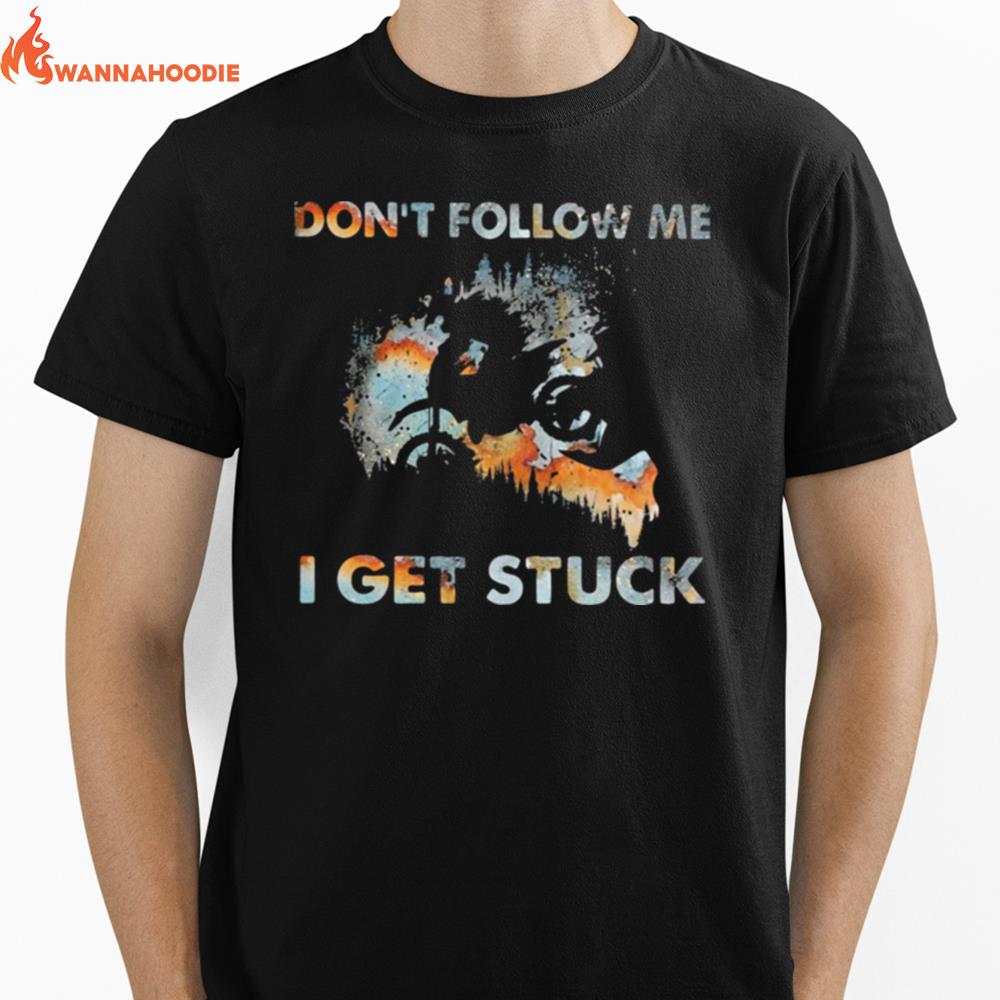 Dont Follow Me I Get Stuck Motorcross Unisex T-Shirt for Men Women