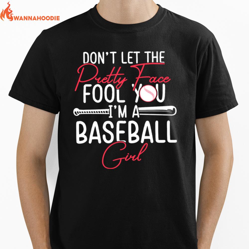 Dont Let The Pretty Face Fool You Im A Baseball Girl Unisex T-Shirt for Men Women