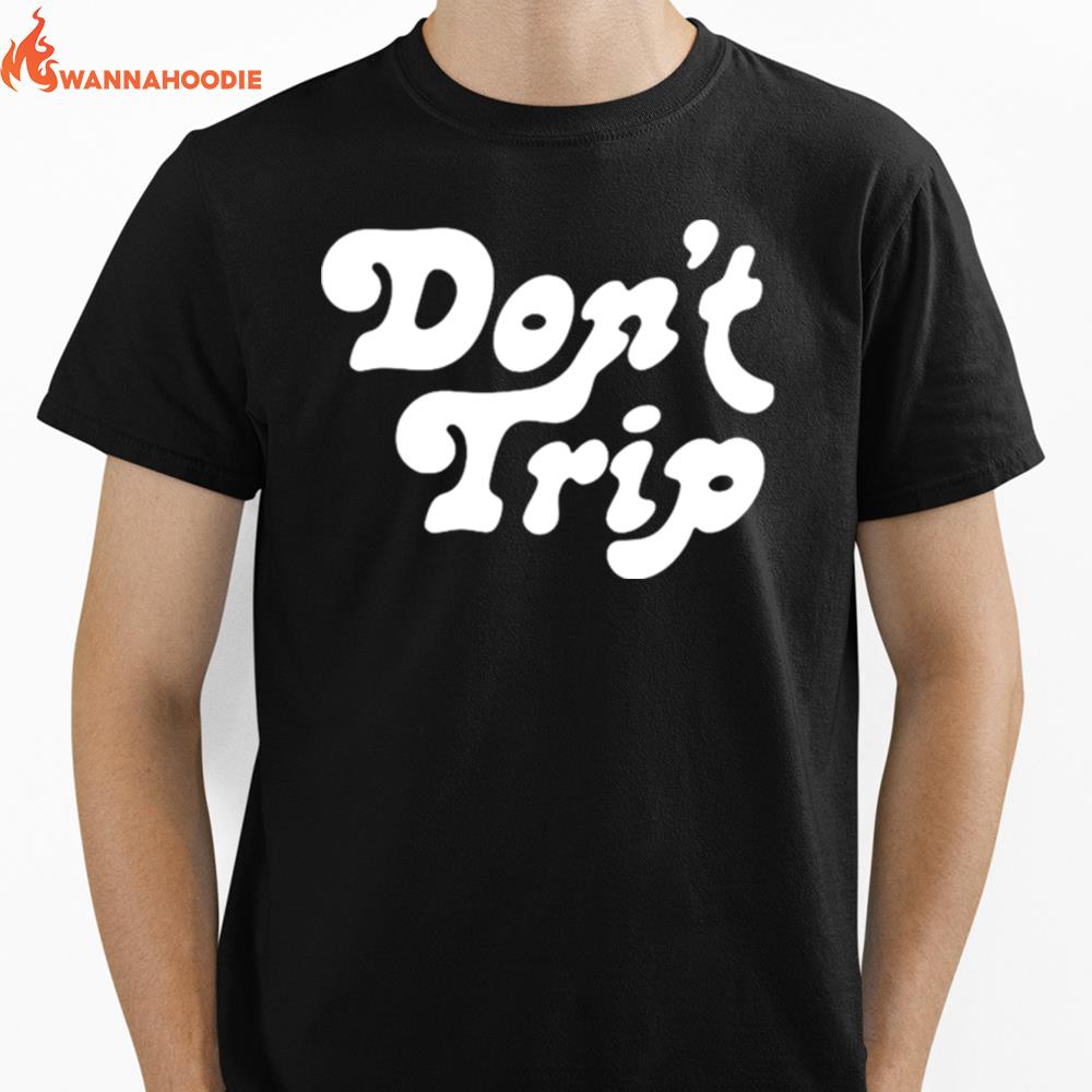 Dont Trip Unisex T-Shirt for Men Women