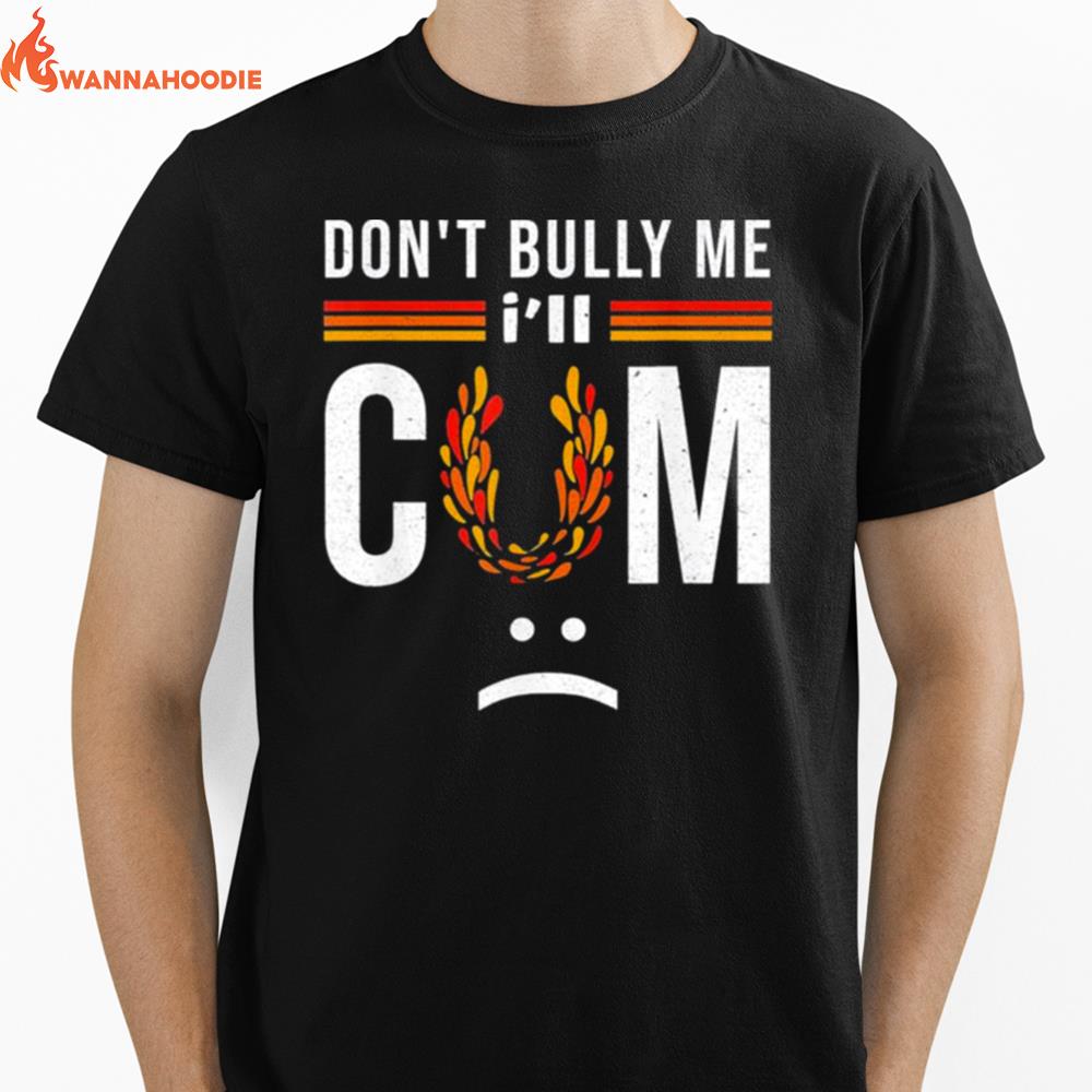 Don't bully me it turns me on T Shirt Unisex T-Shirt for Men Women