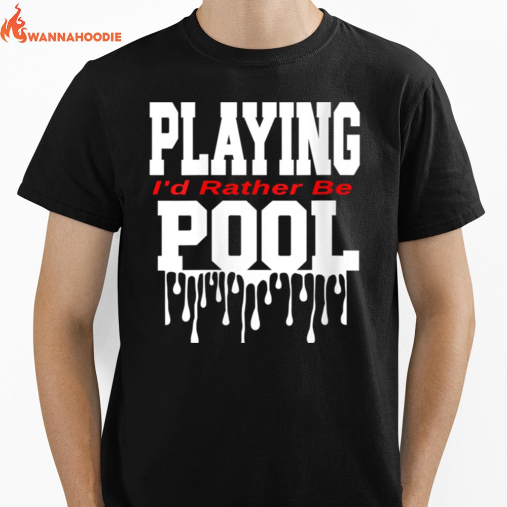 Dope Playing Pool Decor Id Rather Be Playing Pool Unisex T-Shirt for Men Women