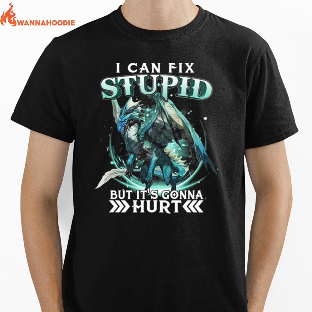 Dragon I Can Fix Stupid But It'S Gonna Hur Unisex T-Shirt for Men Women