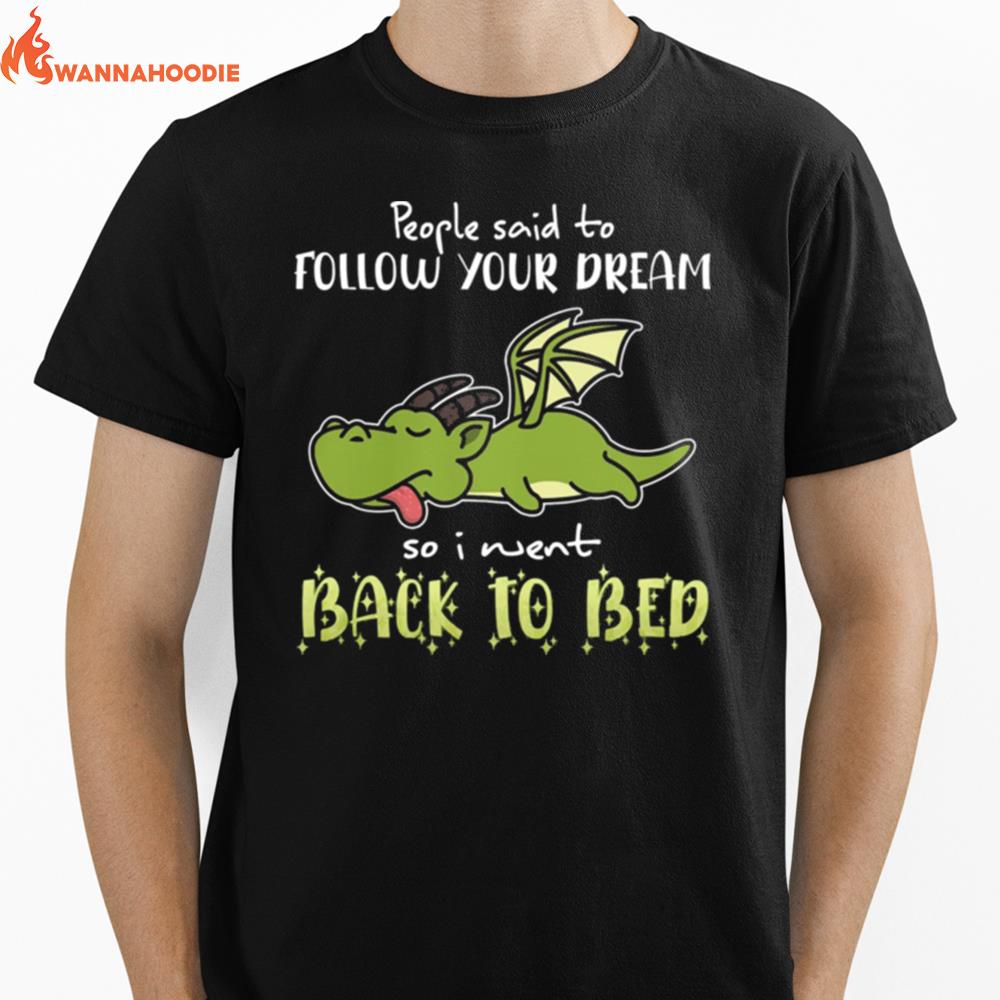 Dragon People Said To Follow Your Dreams So I Went Back To Bed Unisex T-Shirt for Men Women