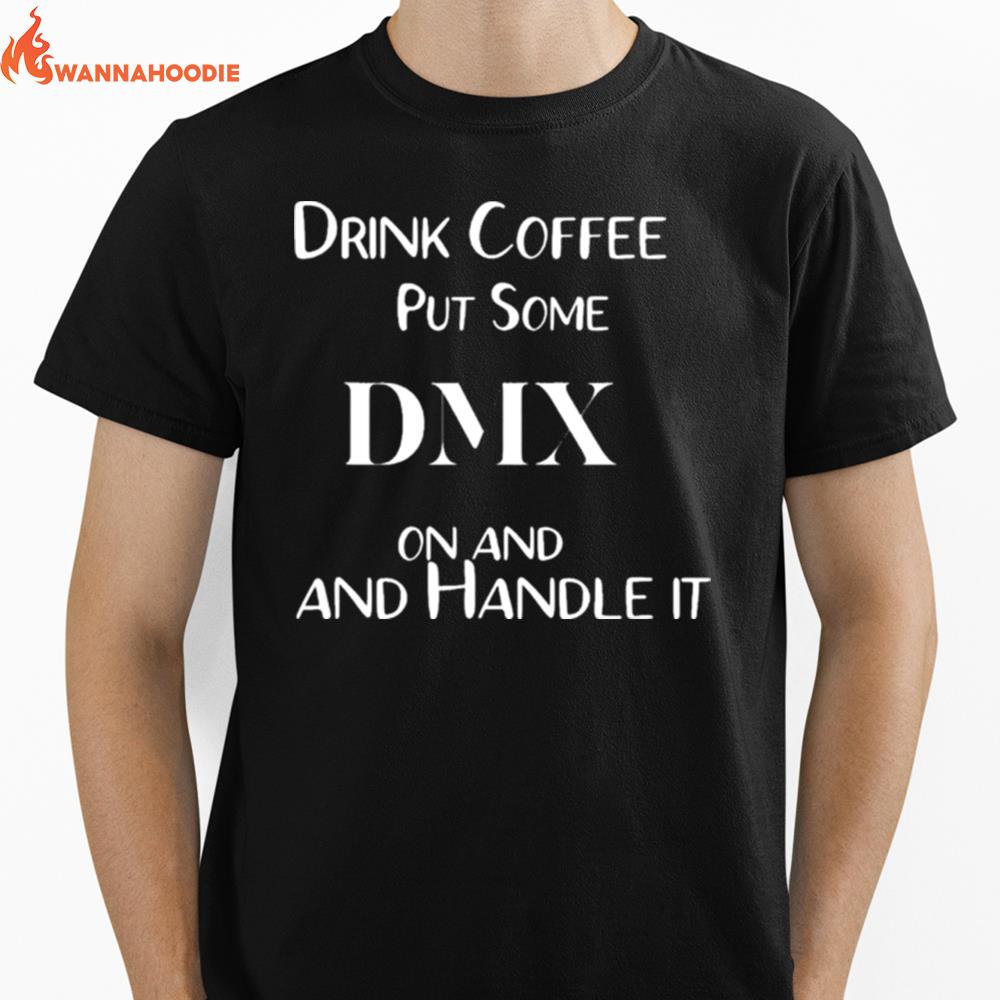 Drink Coffee Put Some Dmx On And Handle It Pray For Dmx Unisex T-Shirt for Men Women