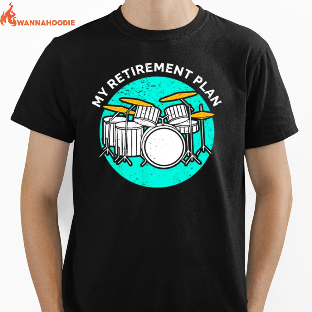 Drummer My Retirement Plan Unisex T-Shirt for Men Women