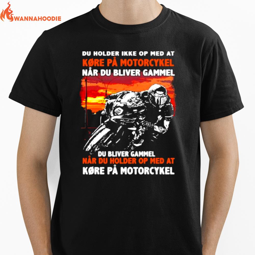 Du Holder Ikke Op Med At Kore Pa Motorcykel Unisex T-Shirt for Men Women