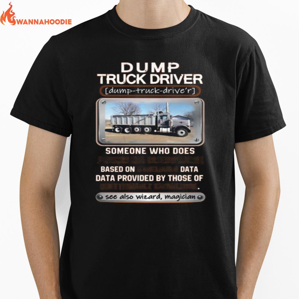 Dump Truck Driver Someone Who Does Precision Guesswork Based On Unreliable Data Unisex T-Shirt for Men Women