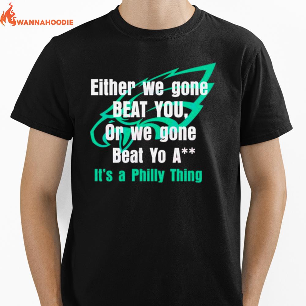 Either We Gone Beat You It'S A Philly Thing Unisex T-Shirt for Men Women