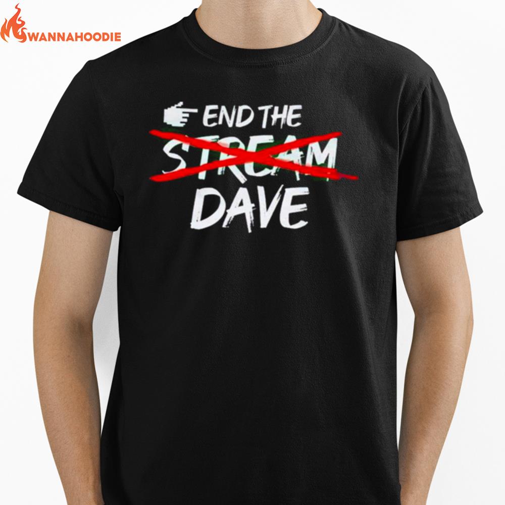 End The Stream Dave Unisex T-Shirt for Men Women