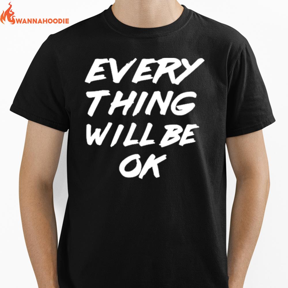 Everything Will Be Ok - Everything Will Be Okay Unisex T-Shirt for Men Women