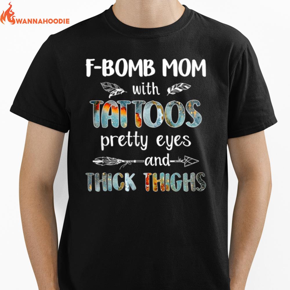 F Bomb Mom With Tattoos Pretty Eyes And Thick Thighs Unisex T-Shirt for Men Women