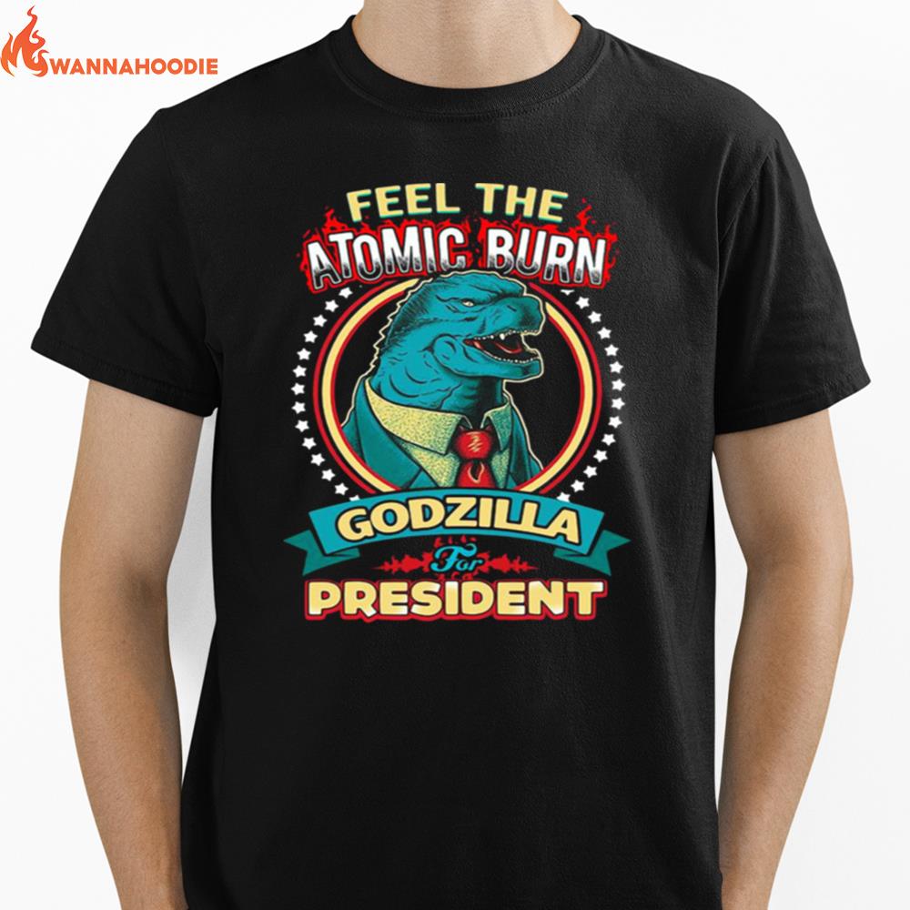 Feel The Atomic Burn Godzilla For President Unisex T-Shirt for Men Women