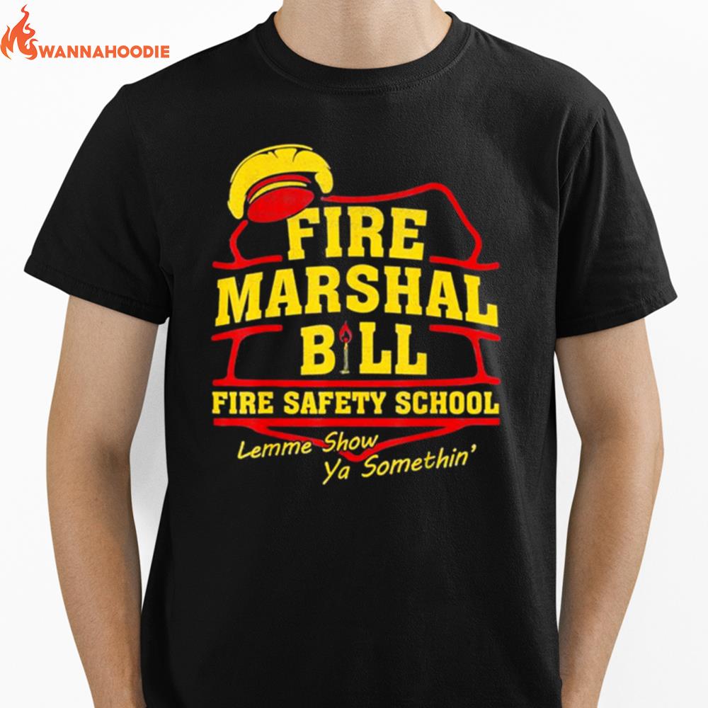 Fire Marshal Bill Fire Safety School Lemme Show Ya Unisex T-Shirt for Men Women