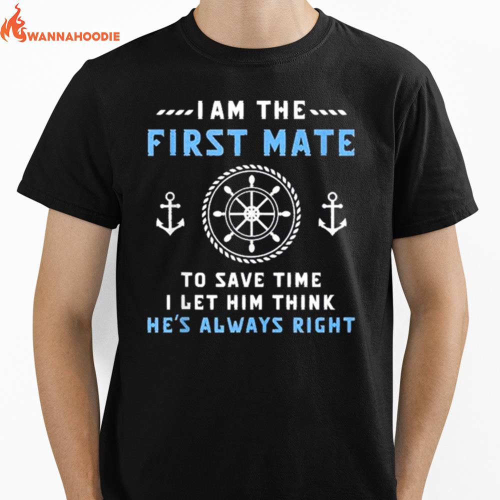 First Mate Captain I Let Him Think Hes Always Right Funny Unisex T-Shirt for Men Women