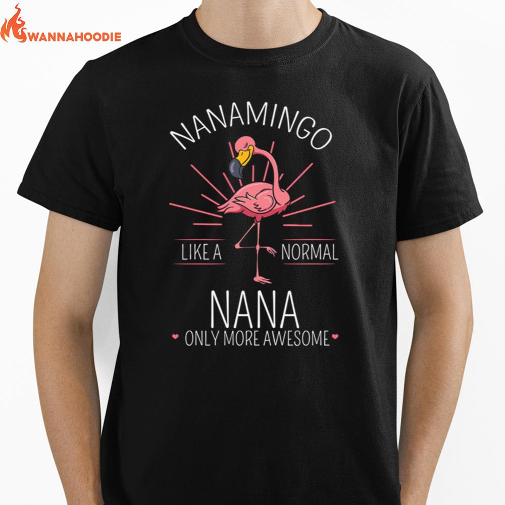 Flamingo Nanamingo Like A Normal Nana Only More Awesome Unisex T-Shirt for Men Women