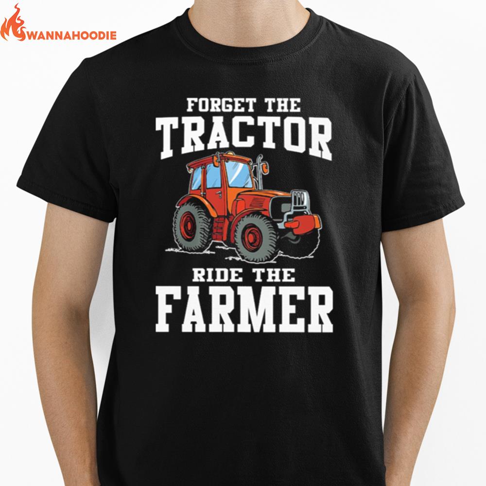 Forget The Tractor Ride The Farmer Unisex T-Shirt for Men Women