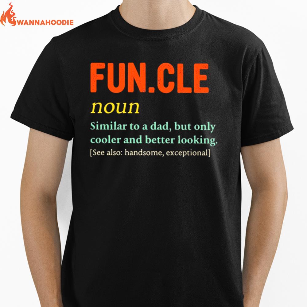 Funcle Similar To A Dad But Only Cooler And Better Looking Unisex T-Shirt for Men Women