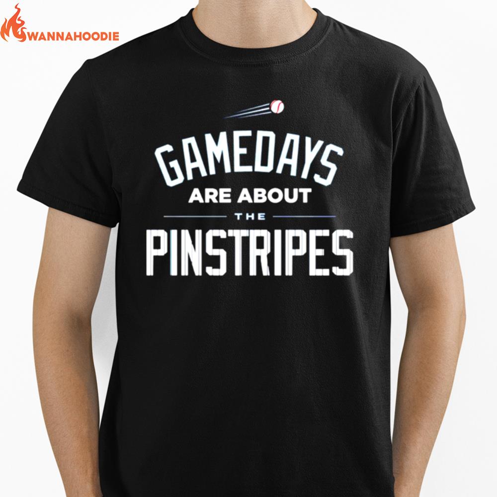 Gamedays Are About The Pinstripes New York Yankees Unisex T-Shirt for Men Women