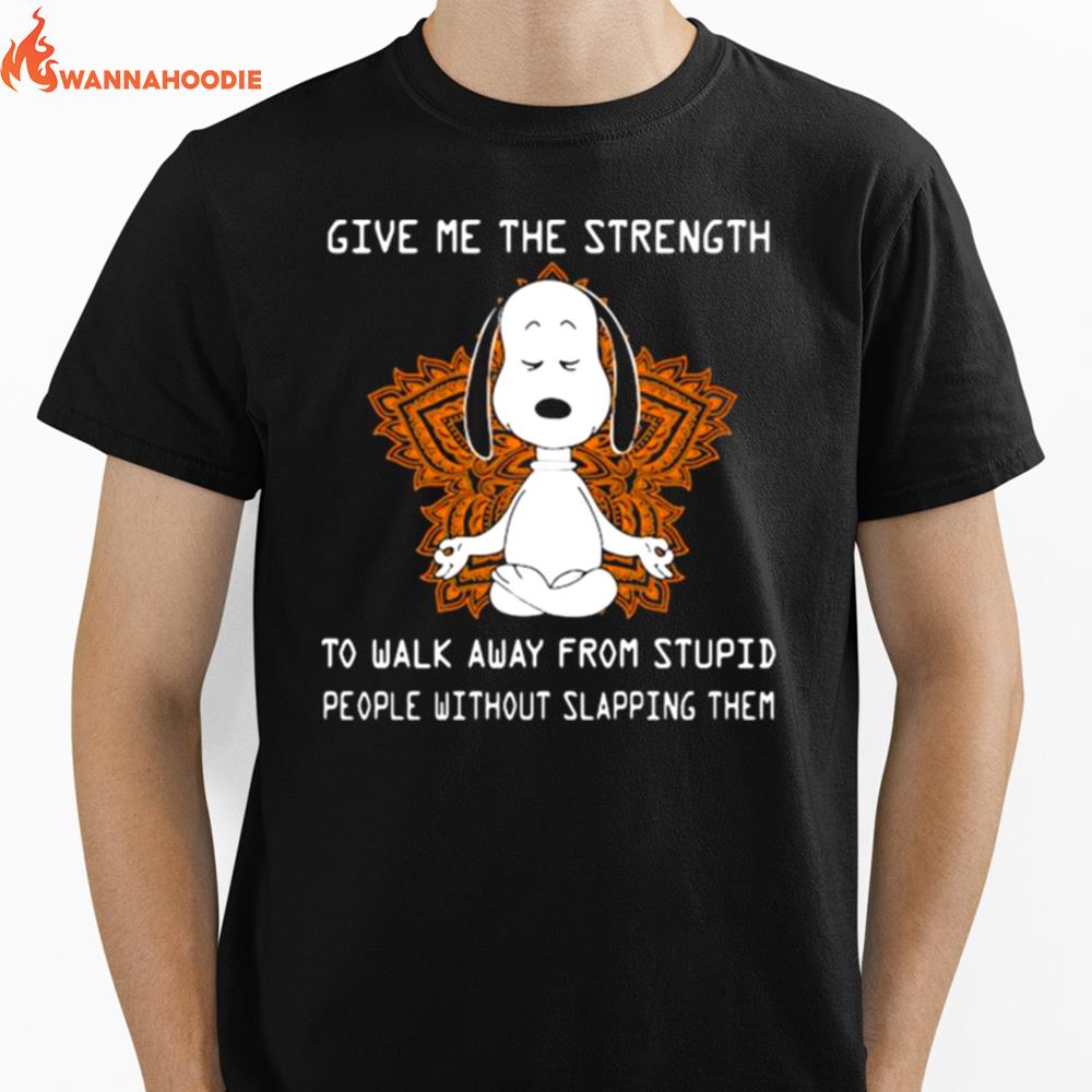 Give Me The Strength To Walk Away From Stupid People Without Slapping Them Snoopy Meditate Unisex T-Shirt for Men Women