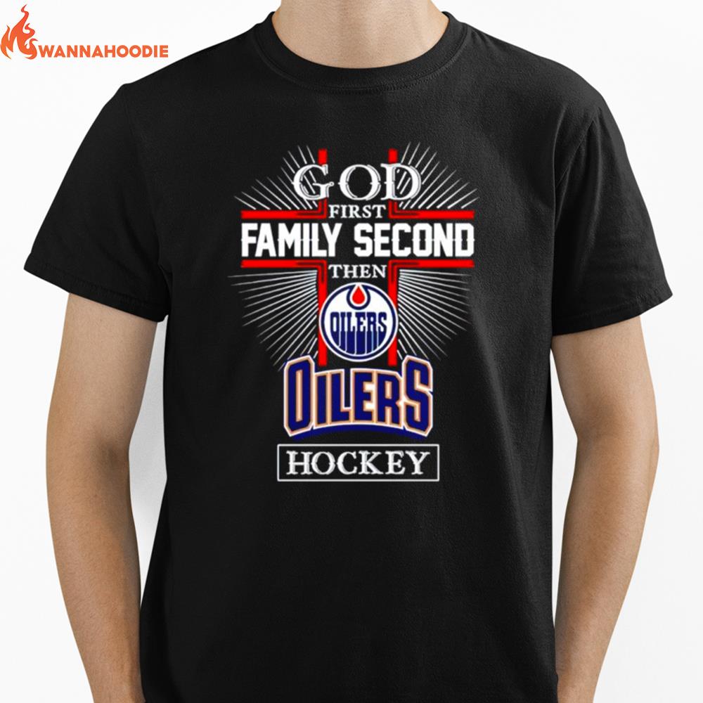 God First Family Second Then Edmonton Oilers Hockey Unisex T-Shirt for Men Women