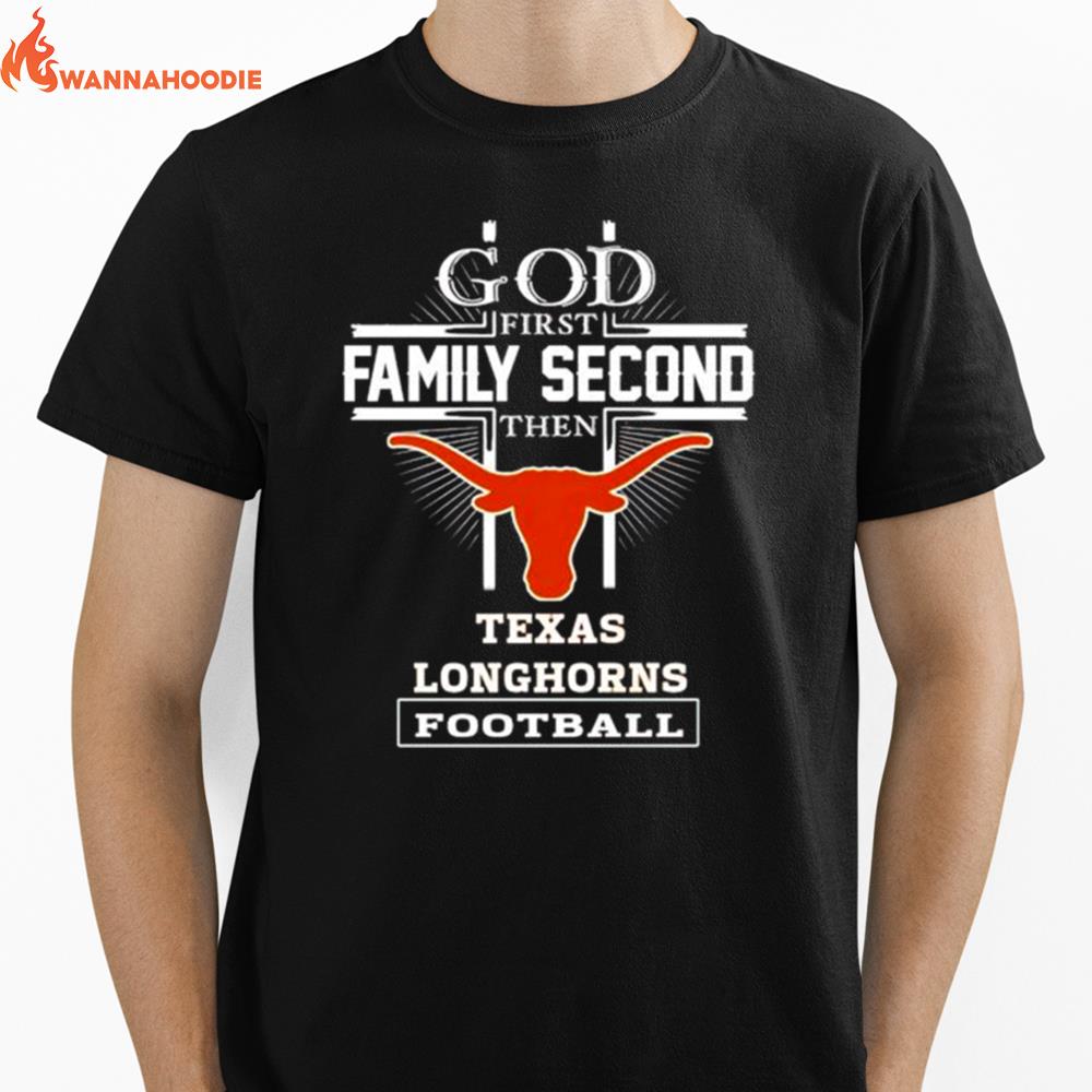 God First Family Second Then Texas Longhorns Football Unisex T-Shirt for Men Women