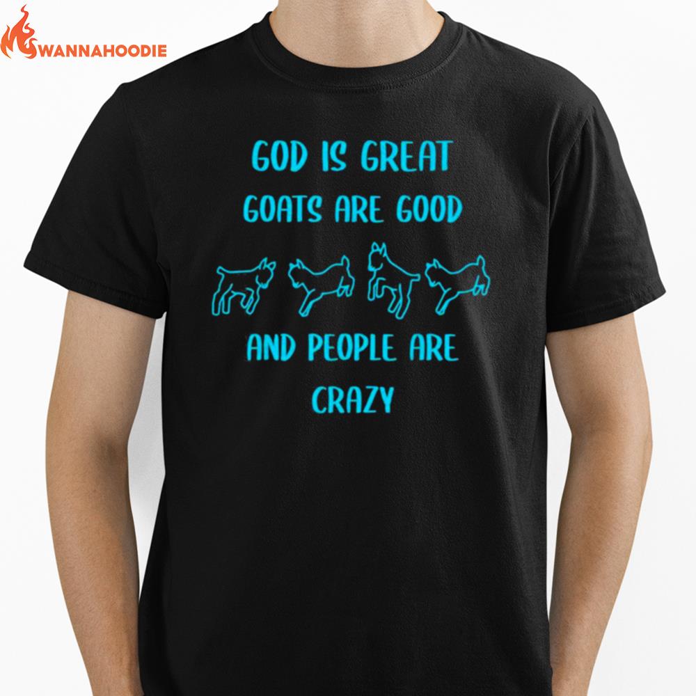 God Is Great Goats Are Good And People Are Crazy Unisex T-Shirt for Men Women