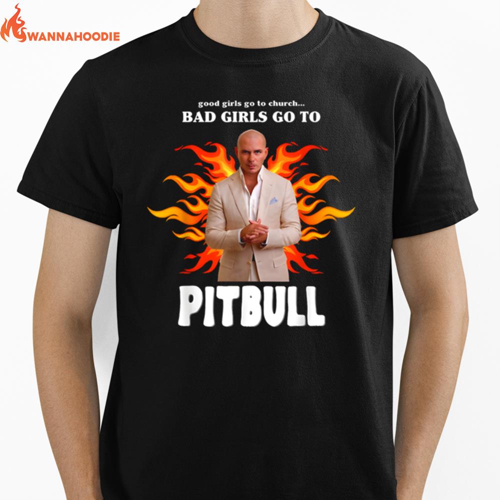 Good Girls Go To Church Bad Girls Go To Pitbull Official Unisex T-Shirt for Men Women