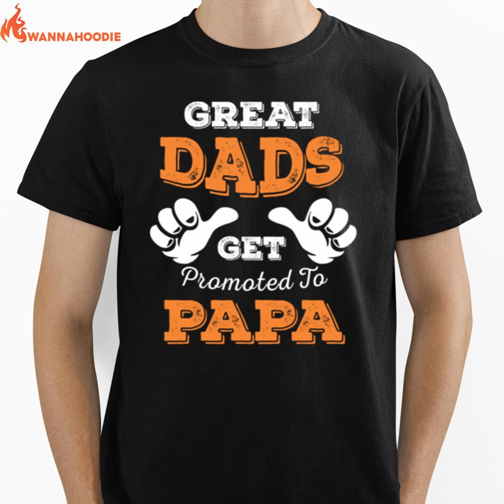 Great Dads Get Promoted To Papa Unisex T-Shirt for Men Women