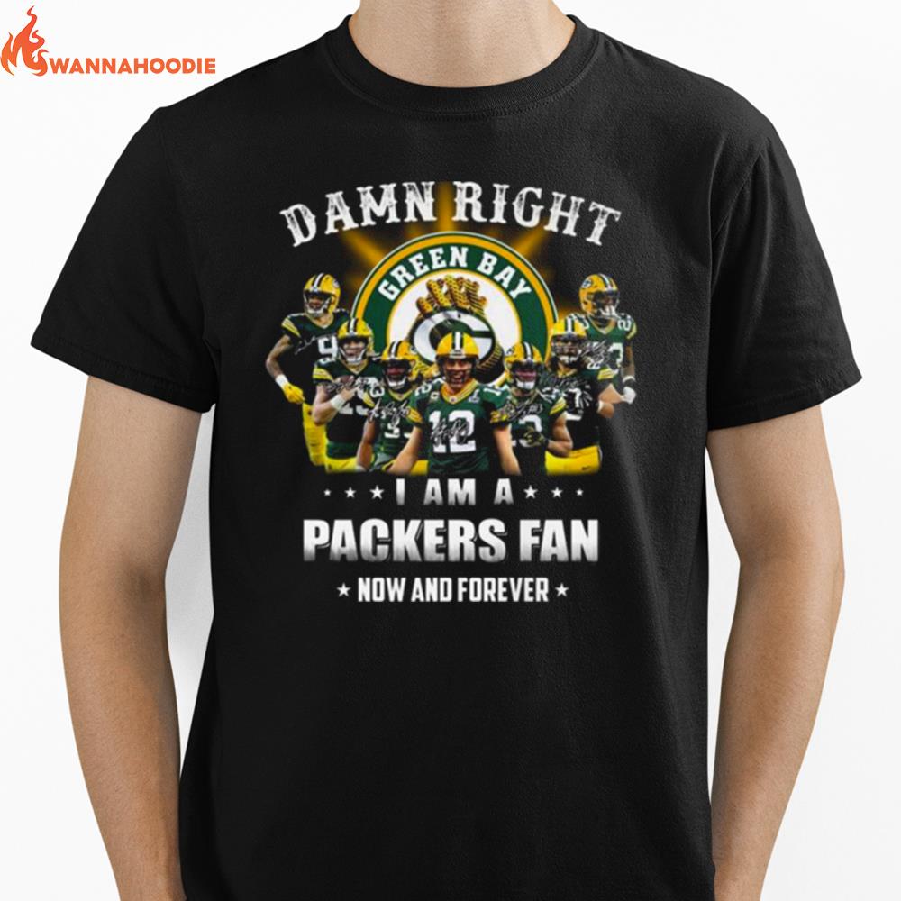 Green Bay Packers Team Damn Right I Am A Packers Fan Now And Forever Signatures Unisex T-Shirt for Men Women