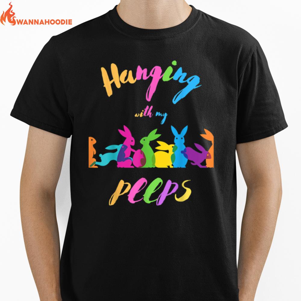 Hanging With My Peeps Easter Eggs Easter Bunny Clothes Unisex T-Shirt for Men Women