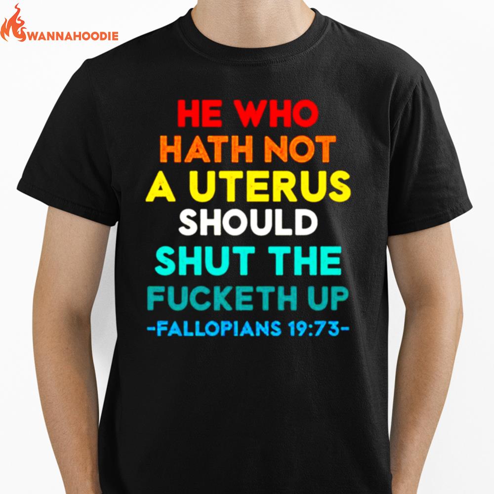 He Who Hath Not Shut The Fucketh Up Fallopians Vintage Unisex T-Shirt for Men Women