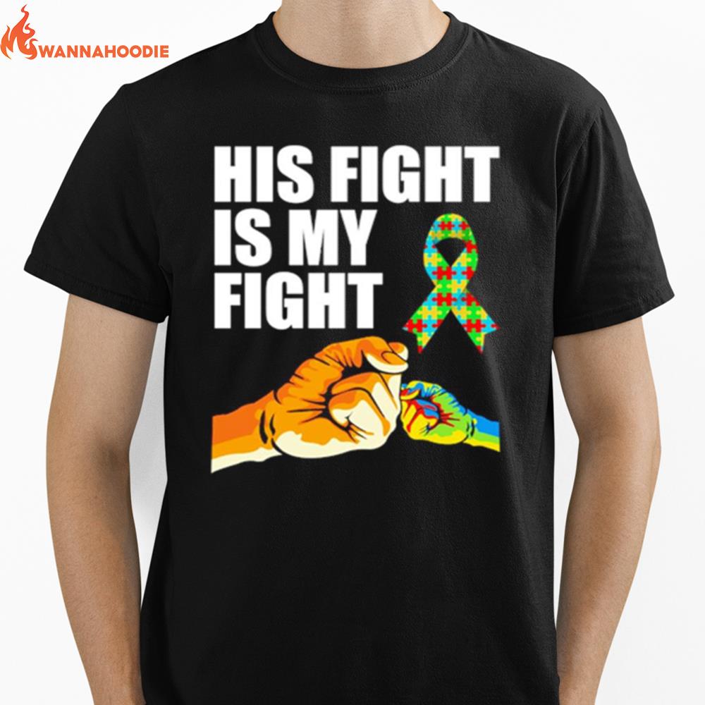 His Fight Is My Fight Autism Awareness Unisex T-Shirt for Men Women