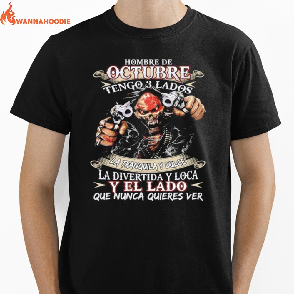 Hombre De Octubre Tengo 3 Lados La Tranquila Y Dulce La Divertida Y Loca Y El Lado Que Nunca Quieres Ver Unisex T-Shirt for Men Women