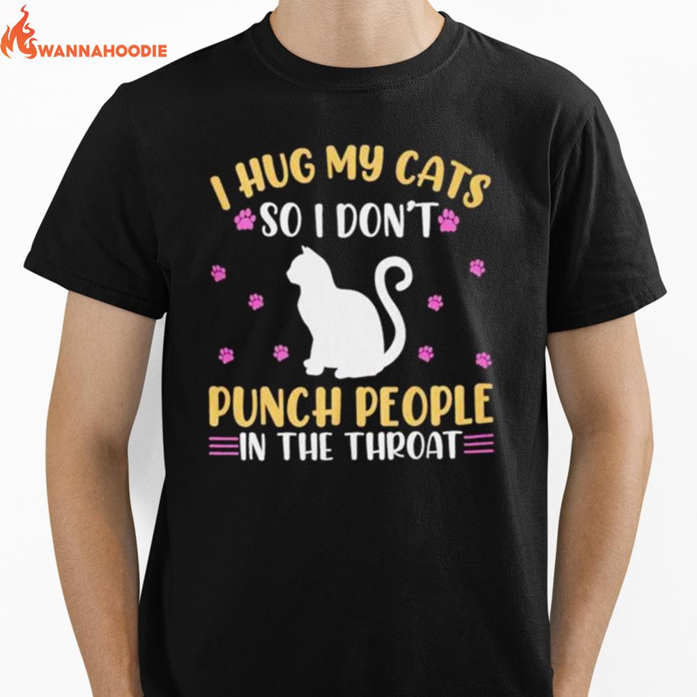 Hot Cat I Hug My Cats So I Don'T Punch People In The Throa Unisex T-Shirt for Men Women