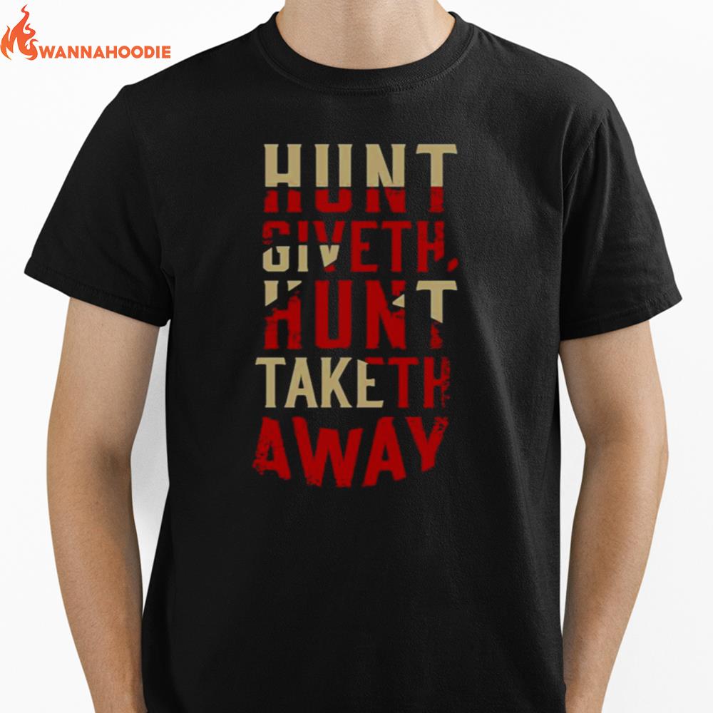 Hunt Giveth Hunt Taketh Away Unisex T-Shirt for Men Women