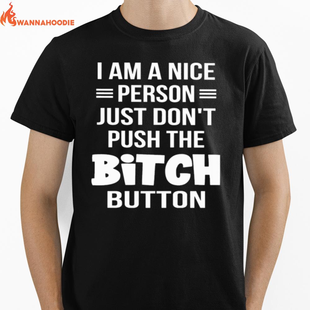 I Am A Nice Person Just Dont Push The Bitch Button Unisex T-Shirt for Men Women