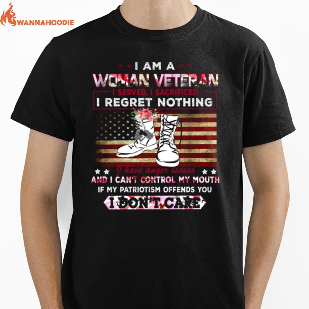 I Am A Woman Veteran I Served I Sacrificed I Regret Nothing I Have Anger Issues If My Patriotism Offends You I Dont Care Unisex T-Shirt for Men Women