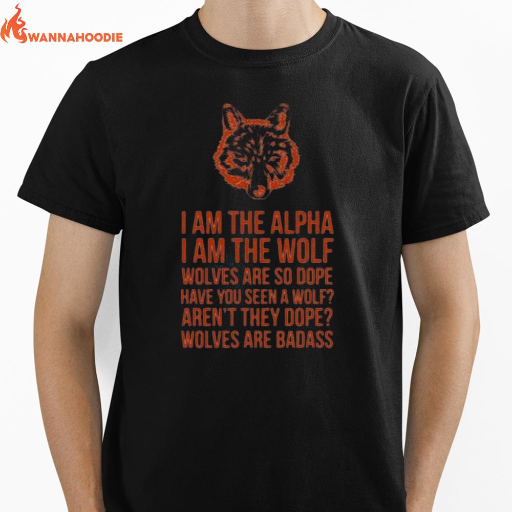 I Am The Alpha I Am The Wolf Wolves Are So Dope Have You Seen A Wolf Unisex T-Shirt for Men Women