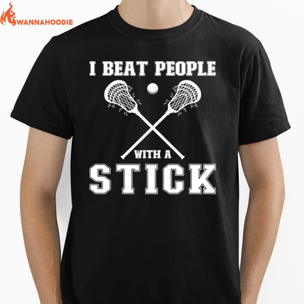 I Beat People With A Stick Lacrosse Player Unisex T-Shirt for Men Women