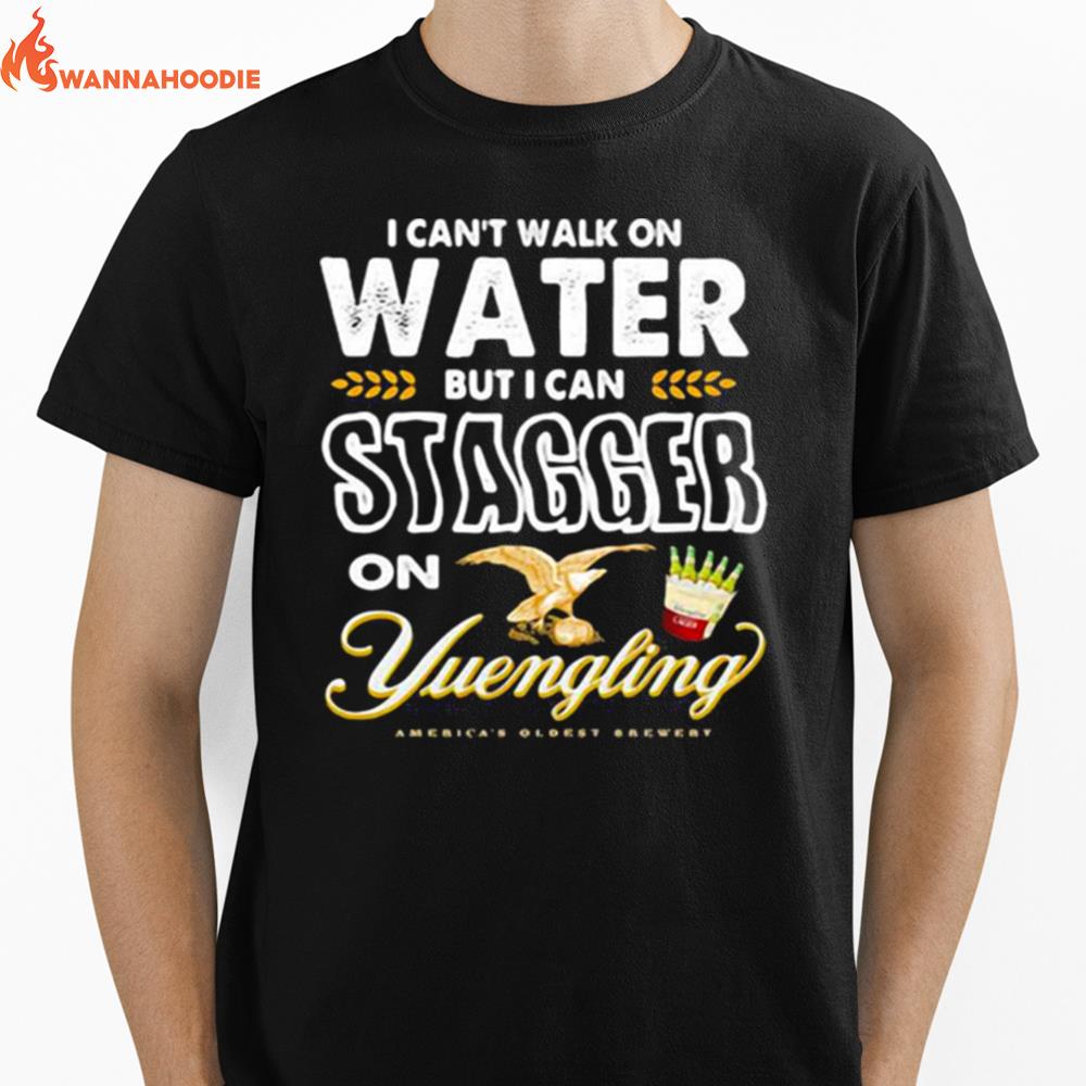 I Cant Walk On Water But I Can Stagger On Yuengling Unisex T-Shirt for Men Women