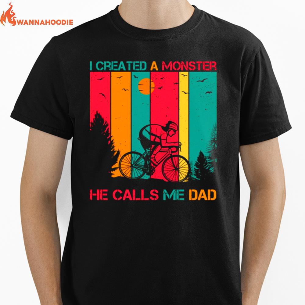 I Created A Monster He Calls Me Dad Daddy Funny Father'S Day Unisex T-Shirt for Men Women