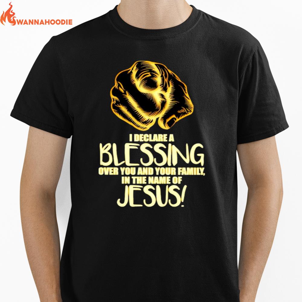 I Declare A Blessing Over You And Your Family In The Name Of Jesus Unisex T-Shirt for Men Women